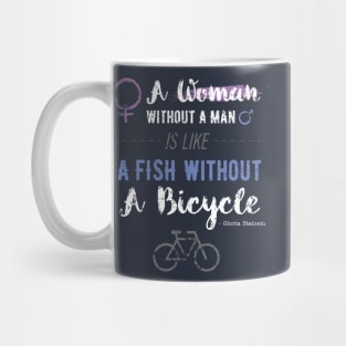 A Woman Without A Man Is Like A Fish Without A Bicycle T-Shirt Mug